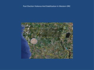 Post Election Violence And Stabilization In Western DRC 