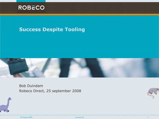 Success Despite Tooling October 01, 2009 Success Despite Tooling Bob Duindam Leanair, 25 september 2009 …… ..Almost 