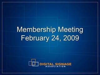 Membership Meeting
 February 24, 2009
 