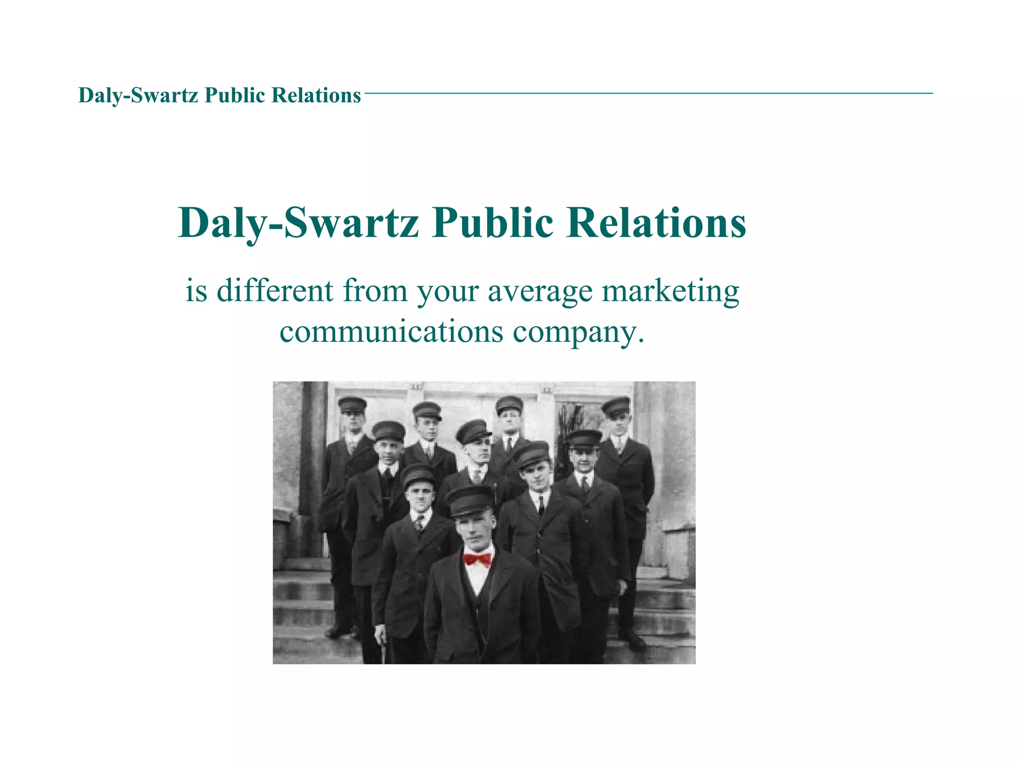 Daly-Swartz Public Relations Daly-Swartz Public Relations is different from your average marketing communications company. 