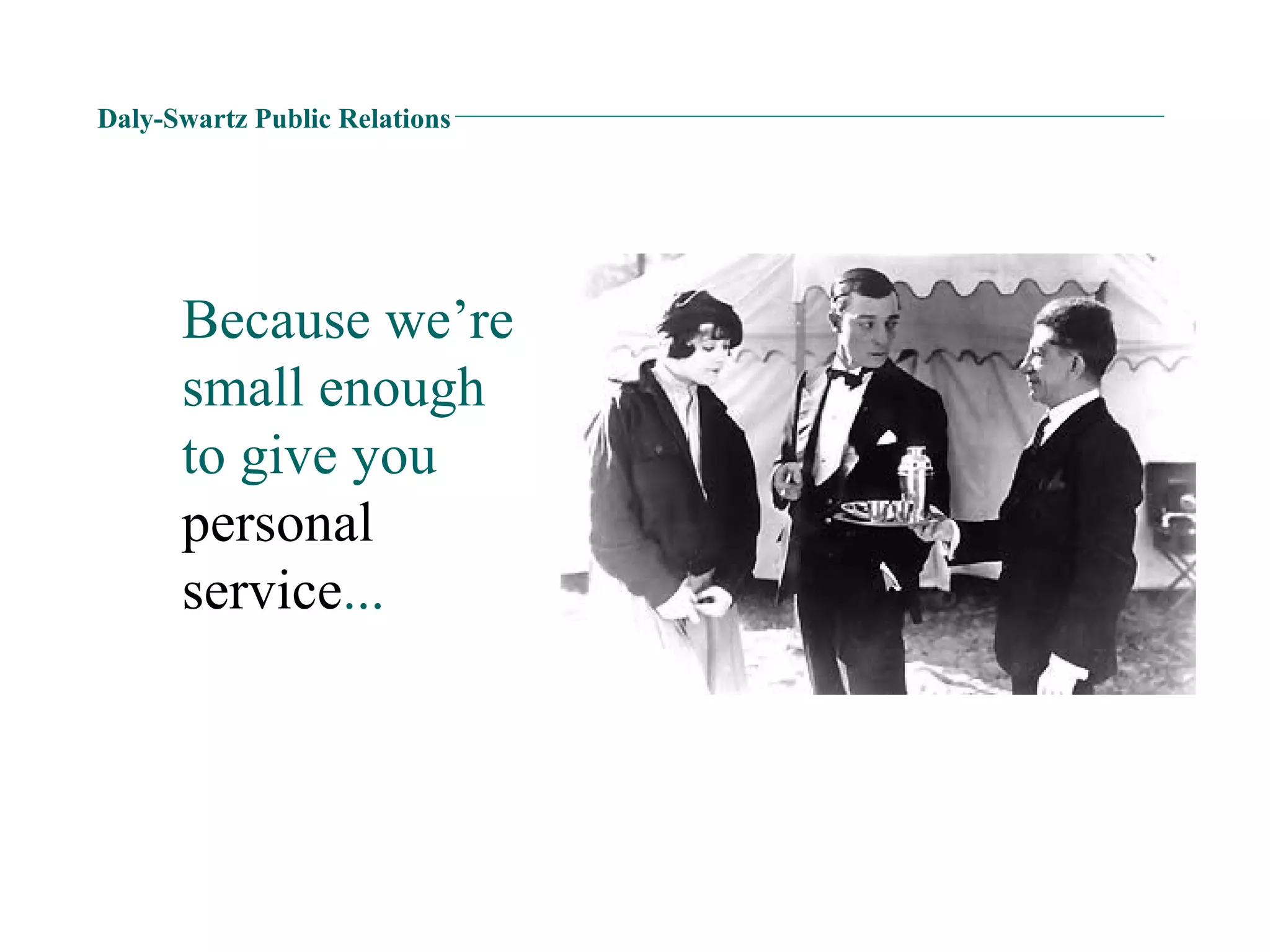 Daly-Swartz Public Relations Because we’re small enough to give you  personal service ... 