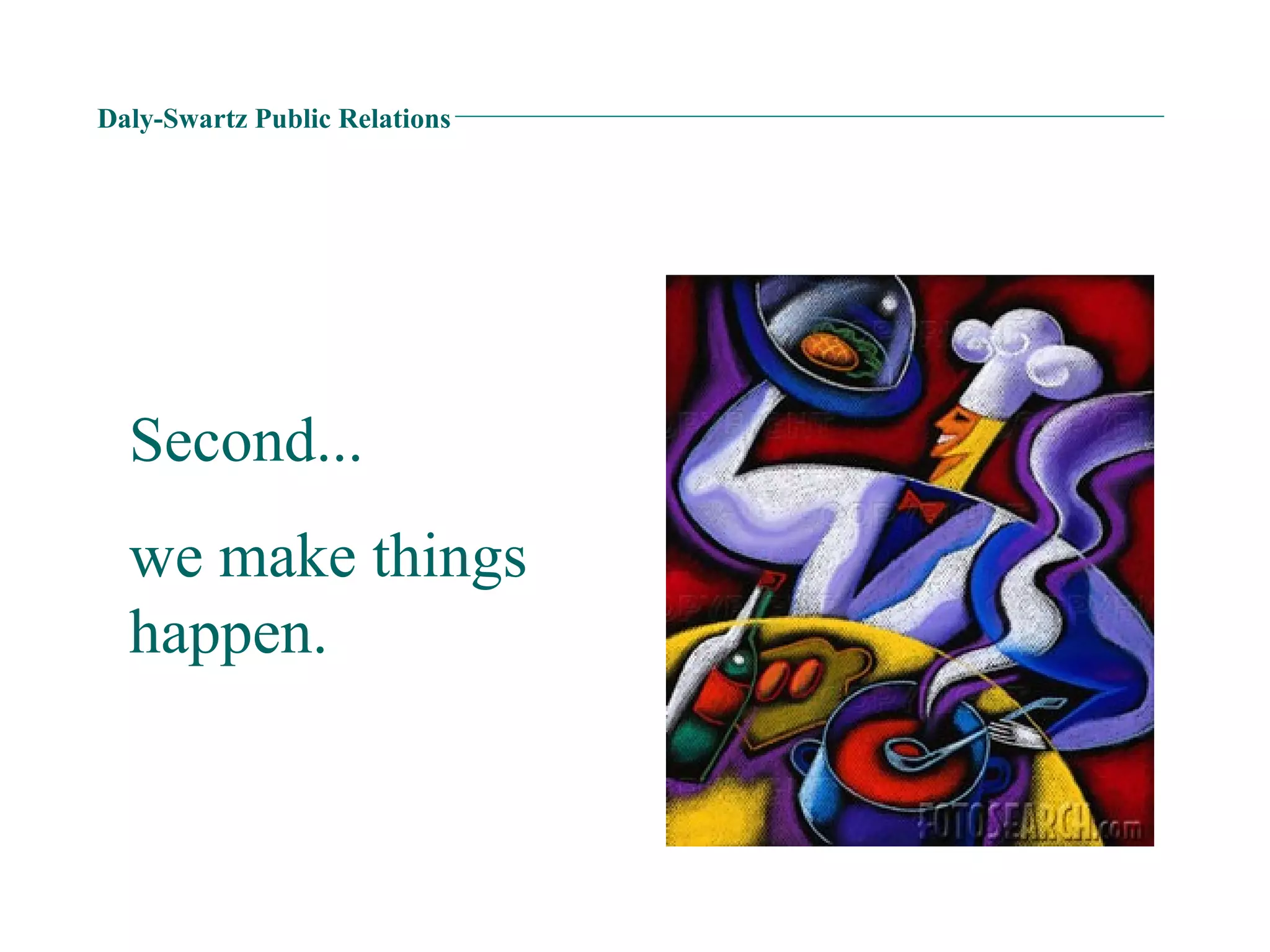 Daly-Swartz Public Relations Second...  we make things happen. 