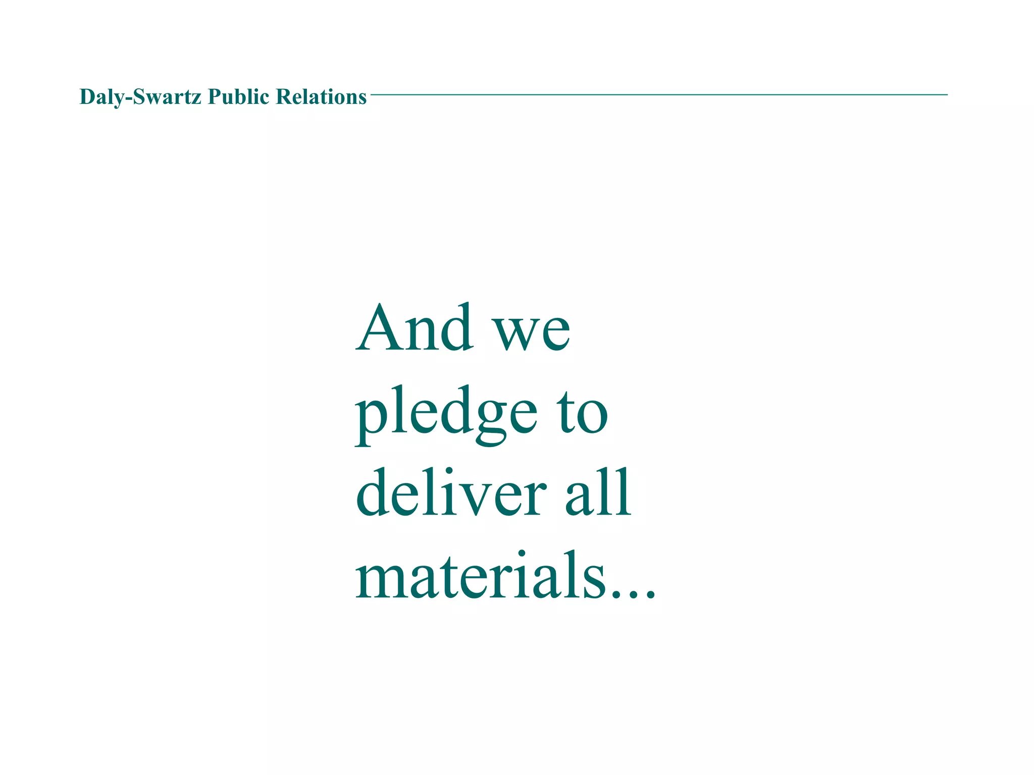 Daly-Swartz Public Relations And we pledge to deliver all materials... 