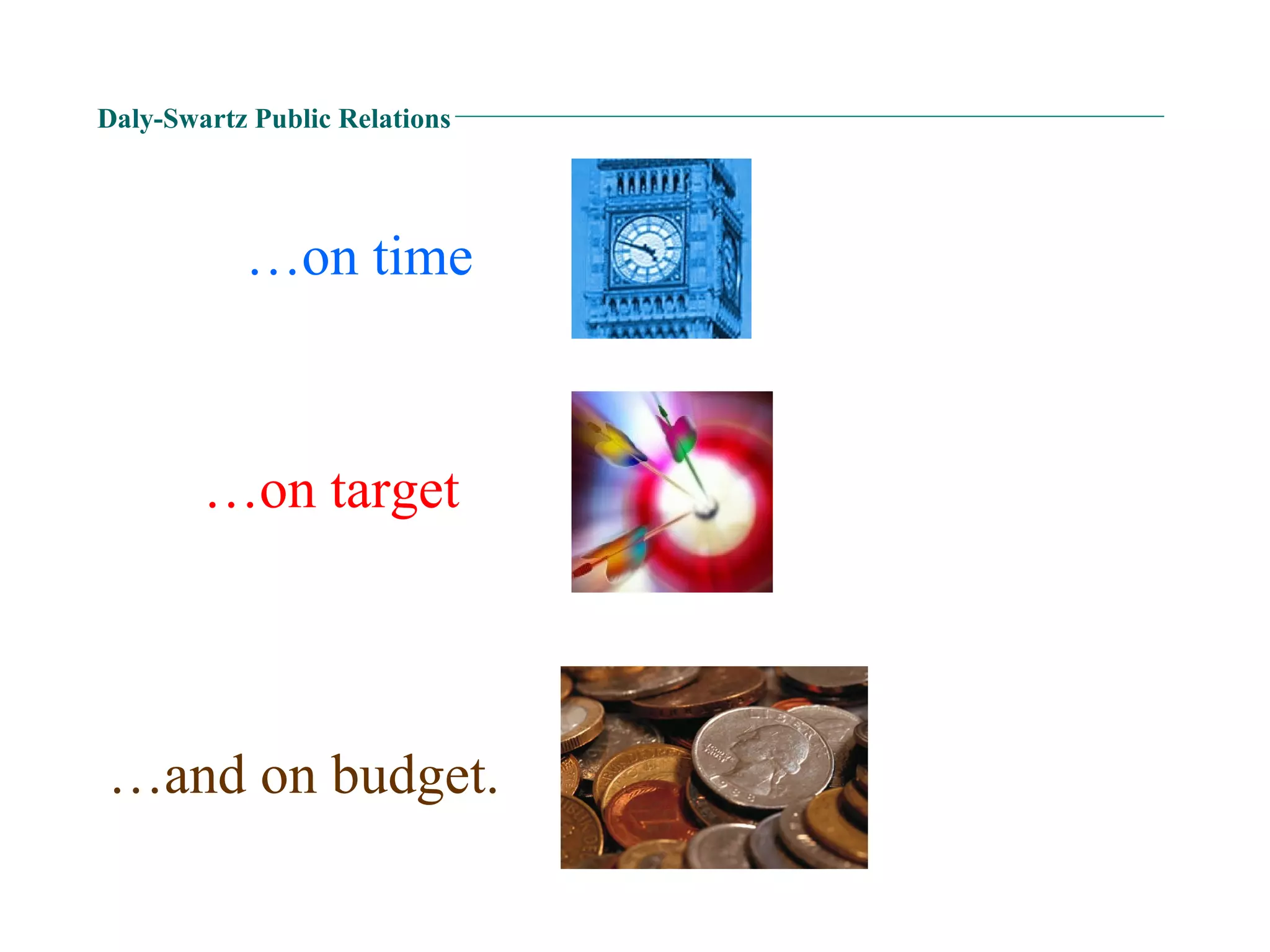 Daly-Swartz Public Relations … and on budget. … on time … on target 