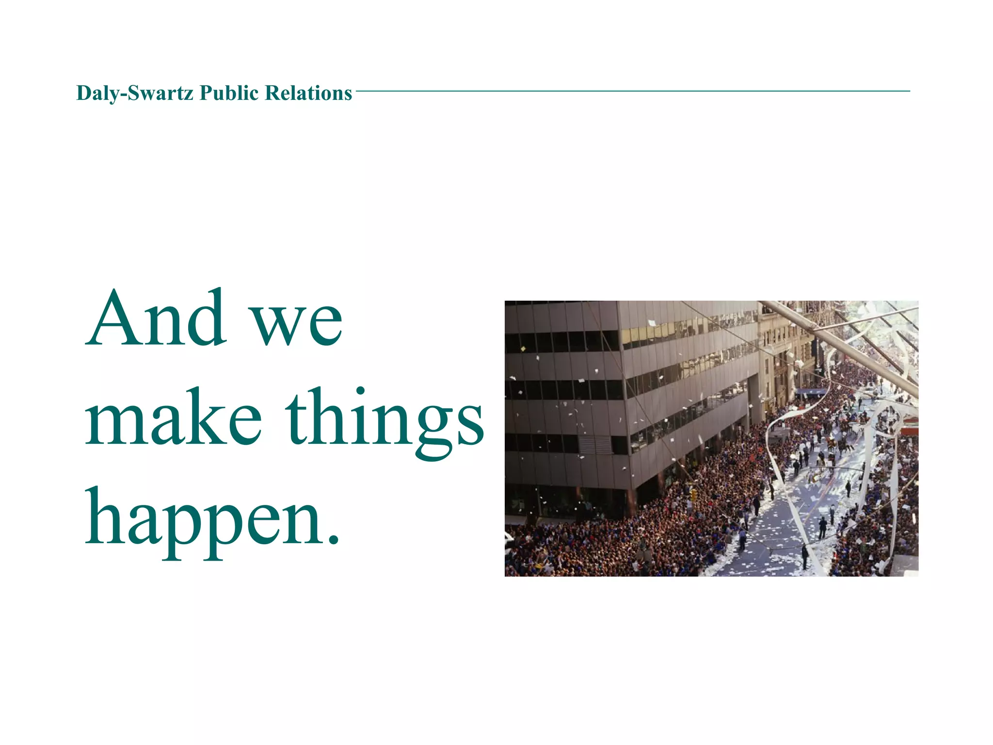 Daly-Swartz Public Relations And we make things happen. 