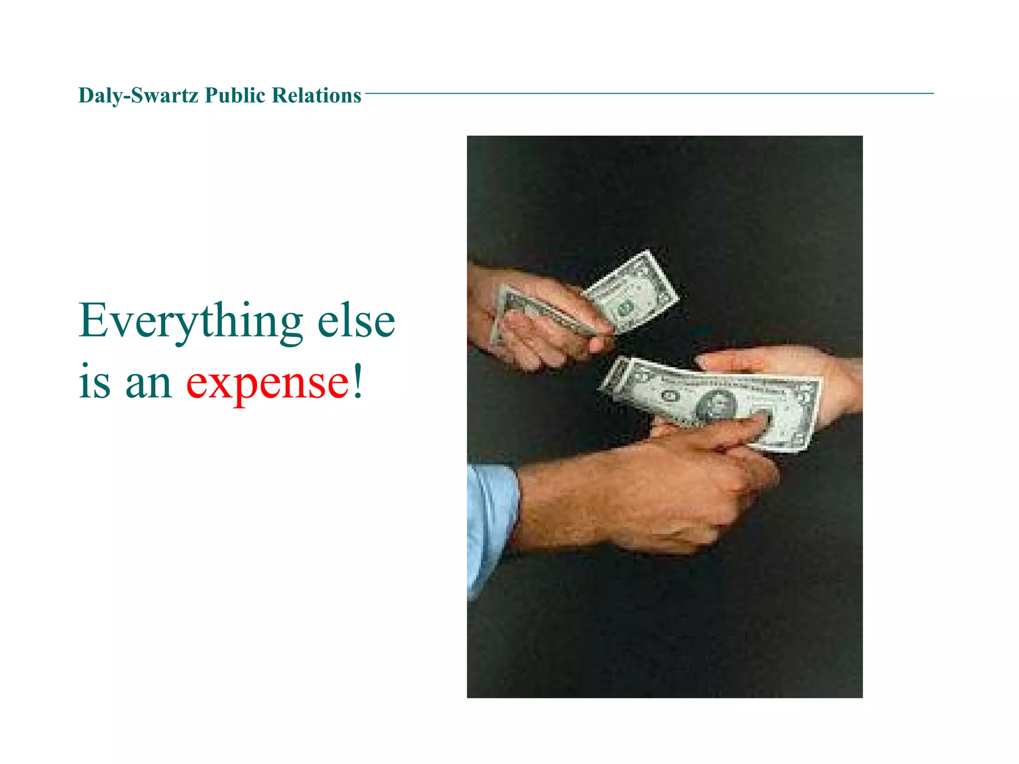 Daly-Swartz Public Relations Everything else is an  expense ! 