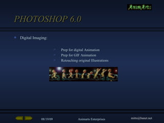 PHOTOSHOP 6.0 Digital Imaging: Prep for digital Animation Prep for GIF Animation Retouching original Illustrations 