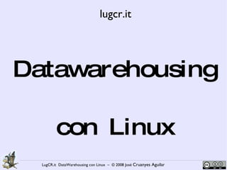 Datawarehousing con Linux lugcr.it 