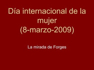 Día internacional de la mujer (8-marzo-2009) La mirada de Forges 
