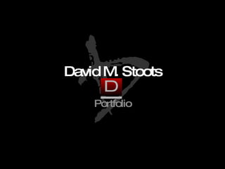 David M. Stoots Portfolio 
