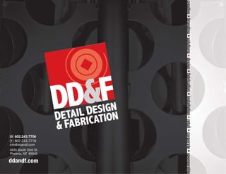 creative • branding • solutions design • fabrication • installation retail • corporate • sponsorship
creative • branding • solutions • design • fabrication • installation • retail • corporate • sponsorship
                                                                                p 602.243.7706
                                                                                  602.243.7719
                                                                                             info@ddandf.com
 