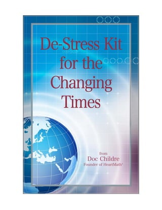 from
Doc Childre
Founder of HeartMath®
De-Stress Kit
for the
Changing
Times
 