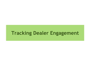 Tracking Dealer Engagement
 