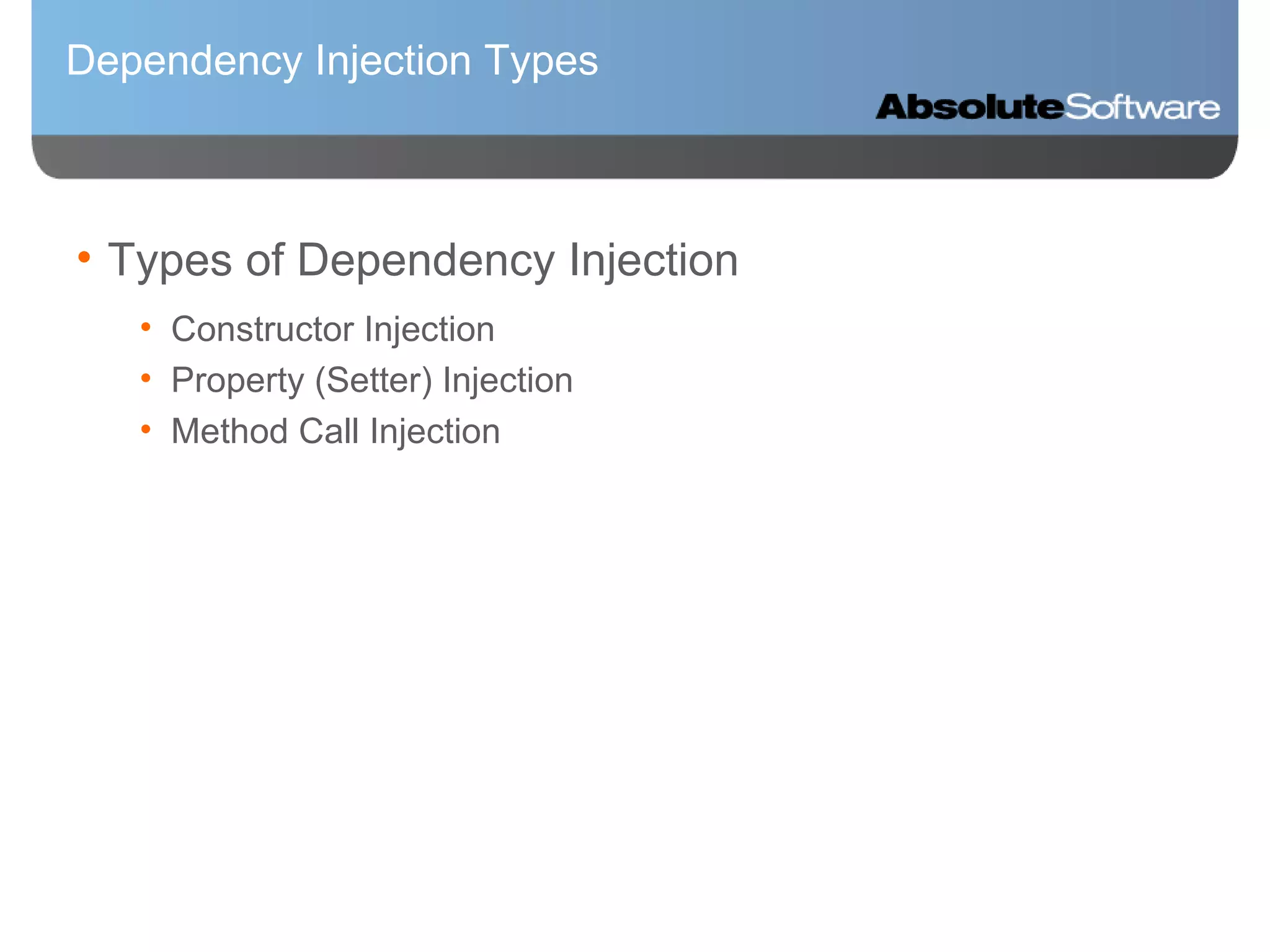 Dependency Injection Types Types of Dependency Injection Constructor Injection Property (Setter) Injection Method Call Injection 