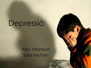 Depressió Alex Villarroya Sara Matarin 