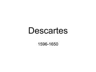 Descartes 1596-1650 
