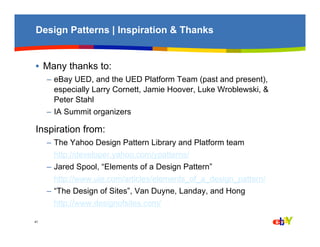 Design Patterns | Inspiration & Thanks


• Many thanks to:
     – eBay UED, and the UED Platform Team (past and present),
...