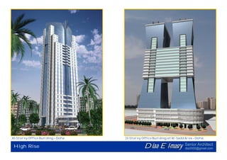 30-Storey Office Building – Doha   33-Storey Office Building at Al-Sadd Area – Doha.

                                              Diaa El-masry             Senior Architect
 High Rise                                                              dia2000@gmail.com
 