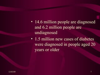 14.6 million people are diagnosed and 6.2 million people are undiagnosed 1.5 million new cases of diabetes were diagnosed in people aged 20 years or older 