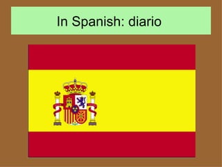 In Spanish: diario  