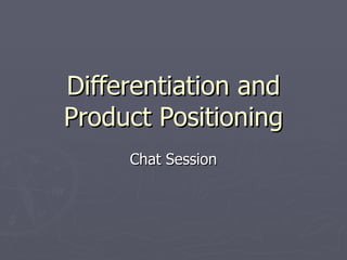 Differentiation and Product Positioning Chat Session 