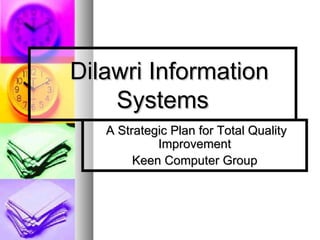 Dilawri Information Systems A Strategic Plan for Total Quality Improvement Keen Computer Group 