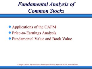 Fundamental Analysis of Common Stocks Applications of the CAPM Price-to-Earnings Analysis Fundamental Value and Book Value 