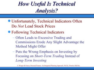 How Useful Is Technical Analysis? Unfortunately, Technical Indicators Often Do  Not  Lead Stock Prices Following Technical Indicators Often Leads to Excessive Trading and Commissions Erode Any Slight Advantage the Method Might Offer Puts the Wrong Emphasis on Investing by Focusing on  Short-Term Trading  Instead of  Long-Term Investing 
