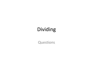 Dividing Questions 