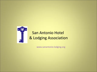 San Antonio Hotel  & Lodging Association www.sanantonio-lodging.org 