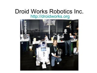 Droid Works Robotics Inc. http://droidworks.org 