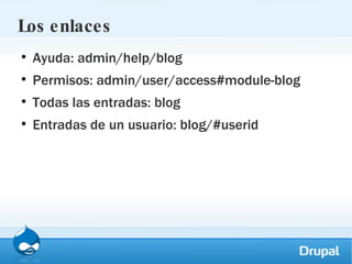 Los enlaces Ayuda: admin/help/blog Permisos: admin/user/access#module-blog Todas las entradas: blog Entradas de un usuario: blog/#userid 