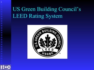 US Green Building Council’s
LEED Rating System

 