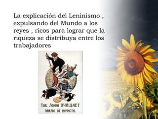 La explicación del Leninismo , expulsando del Mundo a los reyes , ricos para lograr que la riqueza se distribuya entre los trabajadores 