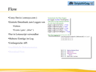 Flow <ul><li>Corey Davis ( conxsys.com ) </li></ul><ul><li>Zentrale Datenbank zum Loggen von </li></ul><ul><ul><li>Fehlern...