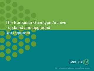 Ilkka Lappalainen The European Genotype Archive - updated and upgraded 