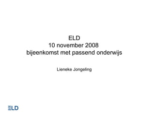 ELD 10 november 2008  bijeenkomst met passend onderwijs Lieneke Jongeling 