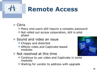 Remote Access <ul><li>Citrix </li></ul><ul><ul><li>Many end-users still require a complex password </li></ul></ul><ul><ul>...