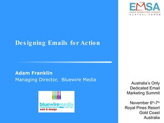 Designing Emails for Action Adam Franklin Managing Director,  Bluewire Media 