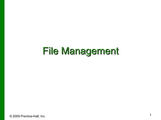 File Management © 2009   Prentice-Hall, Inc. 
