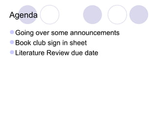 Agenda Going over some announcements Book club sign in sheet Literature Review due date 