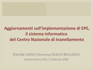 Aggiornamenti sull’implementazione di EPE, il sistema informatico  del Centro Nazionale di Inanellamento Davide Licheri  featuring  Gianni Benciolini Montesilvano (PE), 2 febbraio 2008 