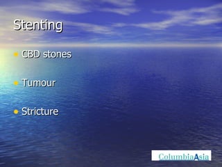 Stenting CBD stones Tumour Stricture 