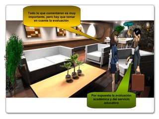 Todo lo que comentaron es muy importante, pero hay que tomar en cuenta la evaluación  Por supuesto la evaluación académica y del servicio educativo @~€ 