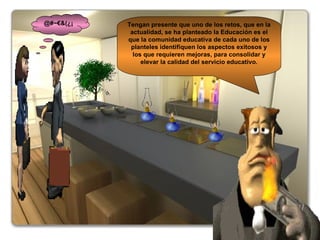 @#~€&(¿¡ Tengan presente que uno de los retos, que en la actualidad, se ha planteado la Educación es el que la comunidad educativa de cada uno de los planteles identifiquen los aspectos exitosos y los que requieren mejoras, para consolidar y elevar la calidad del servicio educativo. 