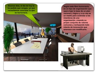 Buenos días, el día de hoy te he pedido que vengas, ya que necesitamos concretar lo que es burocracia. Según este libro burocracia, es un tipo de organización que opera bajo la base de un plan racional y lógico y a su vez es un medio para controlar a los miembros de una organización, creando su propio conjunto de valores comunes y rechazando todo intento de innovación que amenace con modificarlo. @~€ 