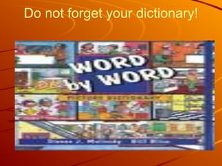 Do not forget your dictionary!
