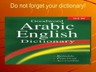 Do not forget your dictionary!
