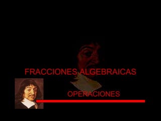 FRACCIONES ALGEBRAICAS OPERACIONES 