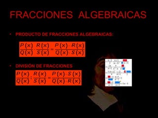 FRACCIONES  ALGEBRAICAS PRODUCTO DE FRACCIONES ALGEBRAICAS:  DIVISIÓN DE FRACCIONES ALGEBRAICAS: 
